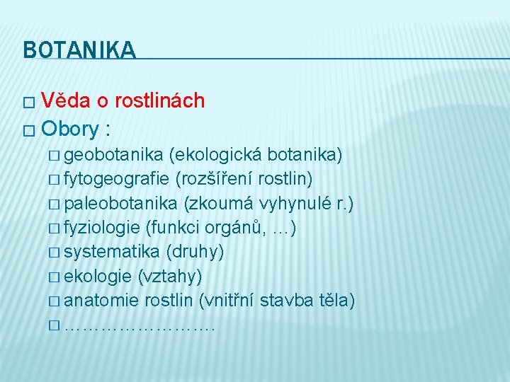 BOTANIKA � Věda o rostlinách � Obory : � geobotanika (ekologická botanika) � fytogeografie