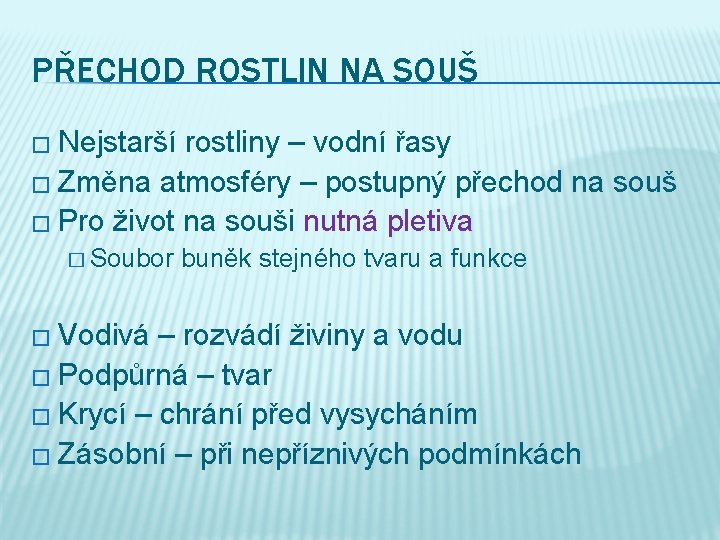 PŘECHOD ROSTLIN NA SOUŠ � Nejstarší rostliny – vodní řasy � Změna atmosféry –