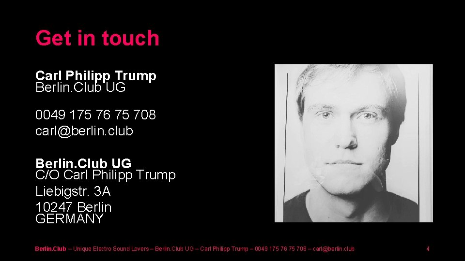 Get in touch Carl Philipp Trump Berlin. Club UG 0049 175 76 75 708