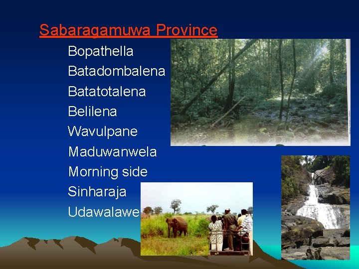 Sabaragamuwa Province Bopathella Batadombalena Batatotalena Belilena Wavulpane Maduwanwela Morning side Sinharaja Udawalawe 