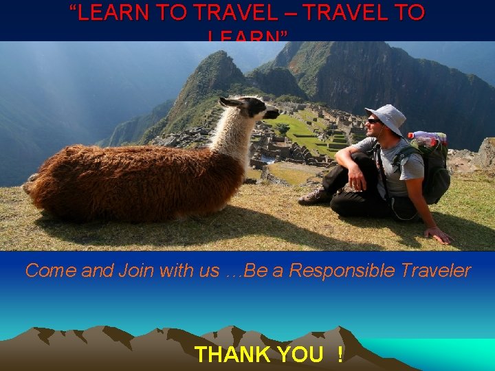 “LEARN TO TRAVEL – TRAVEL TO LEARN” Come and Join with us …Be a