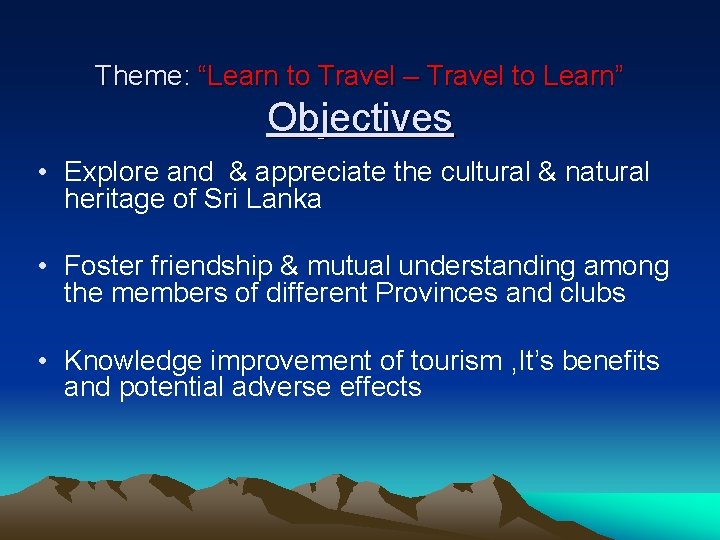 Theme: “Learn to Travel – Travel to Learn” Objectives • Explore and & appreciate