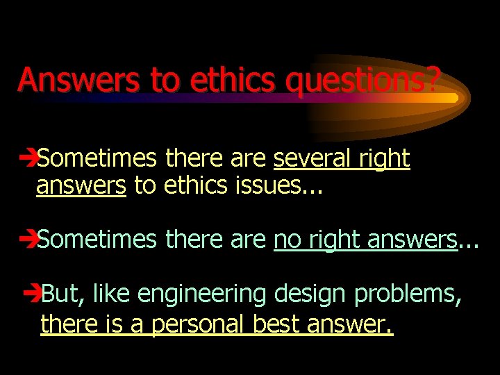 Answers to ethics questions? èSometimes there are several right answers to ethics issues. .