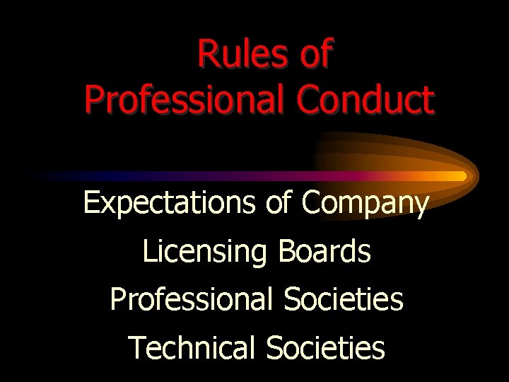 Rules of Professional Conduct Expectations of Company Licensing Boards Professional Societies Technical Societies 