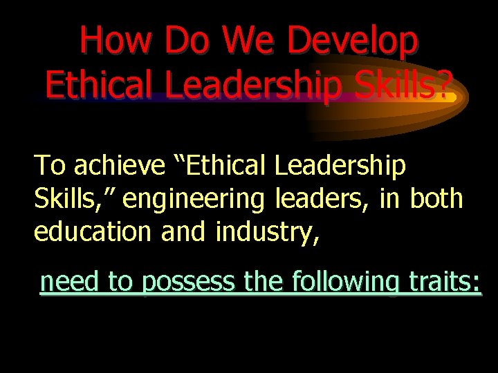 How Do We Develop Ethical Leadership Skills? To achieve “Ethical Leadership Skills, ” engineering