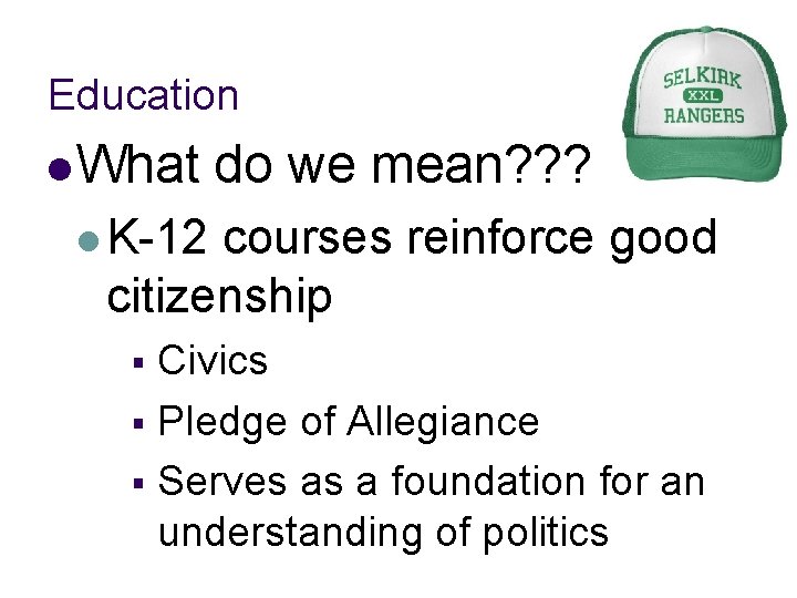 Education l What do we mean? ? ? l K-12 courses reinforce good citizenship