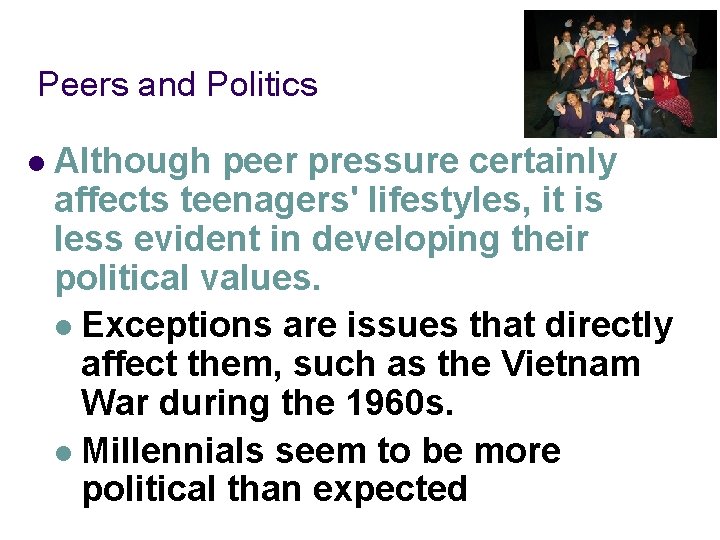 Peers and Politics l Although peer pressure certainly affects teenagers' lifestyles, it is less