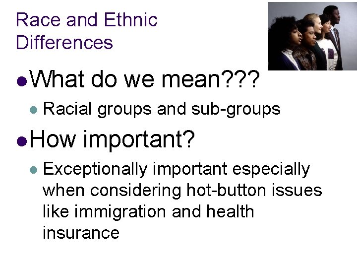 Race and Ethnic Differences l What do we mean? ? ? l Racial groups