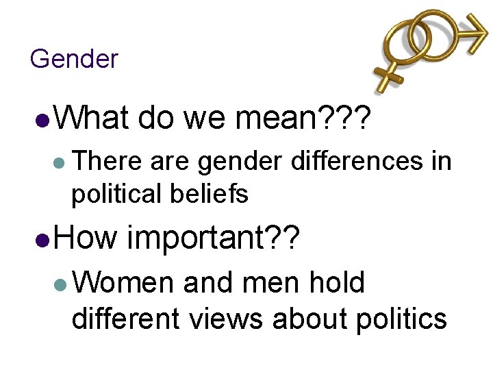 Gender l What do we mean? ? ? l There are gender differences in