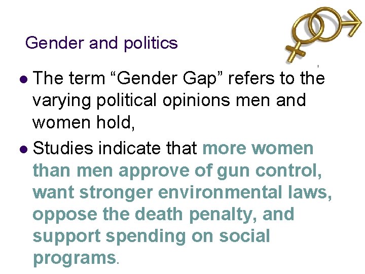 Gender and politics The term “Gender Gap” refers to the varying political opinions men