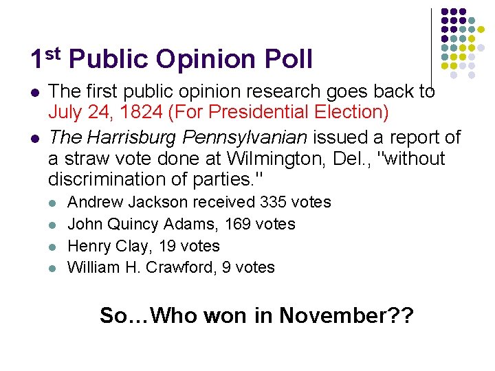 1 st Public Opinion Poll l l The first public opinion research goes back