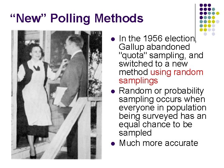 “New” Polling Methods l l l In the 1956 election, Gallup abandoned "quota" sampling,