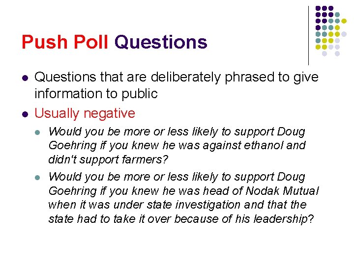 Push Poll Questions l l Questions that are deliberately phrased to give information to