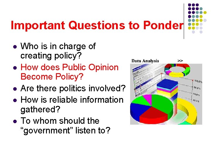 Important Questions to Ponder l l l Who is in charge of creating policy?