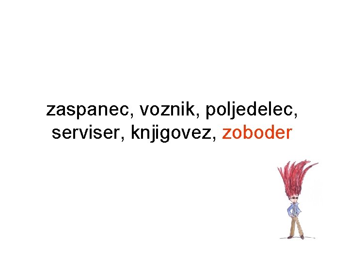 zaspanec, voznik, poljedelec, serviser, knjigovez, zoboder 