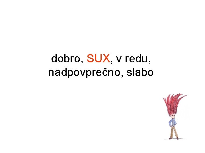 dobro, SUX, v redu, nadpovprečno, slabo 