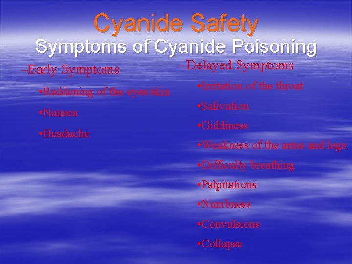 Cyanide Safety Symptoms of Cyanide Poisoning –Early Symptoms • Reddening of the eyes/skin •