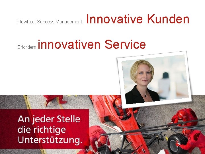 Flow. Fact Success Management: Erfordern Innovative Kunden innovativen Service 