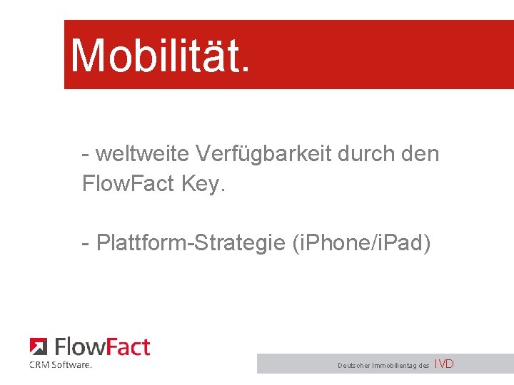 Mobilität. - weltweite Verfügbarkeit durch den Flow. Fact Key. - Plattform-Strategie (i. Phone/i. Pad)