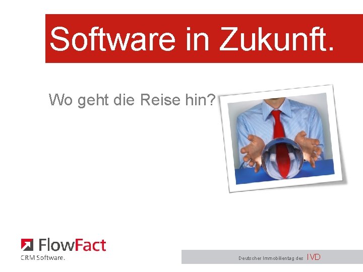 Software in Zukunft. Wo geht die Reise hin? Deutscher Immobilientag des IVD 