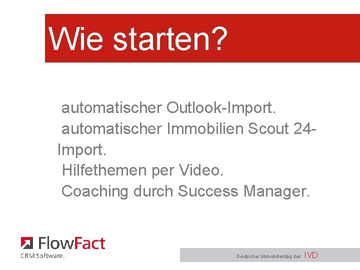 Wie starten? automatischer Outlook-Import. automatischer Immobilien Scout 24 Import. Hilfethemen per Video. Coaching durch