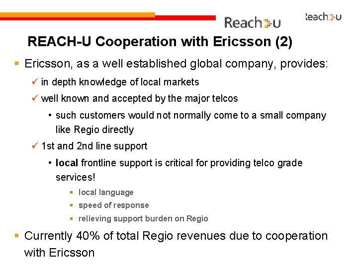REACH-U Cooperation with Ericsson (2) § Ericsson, as a well established global company, provides: