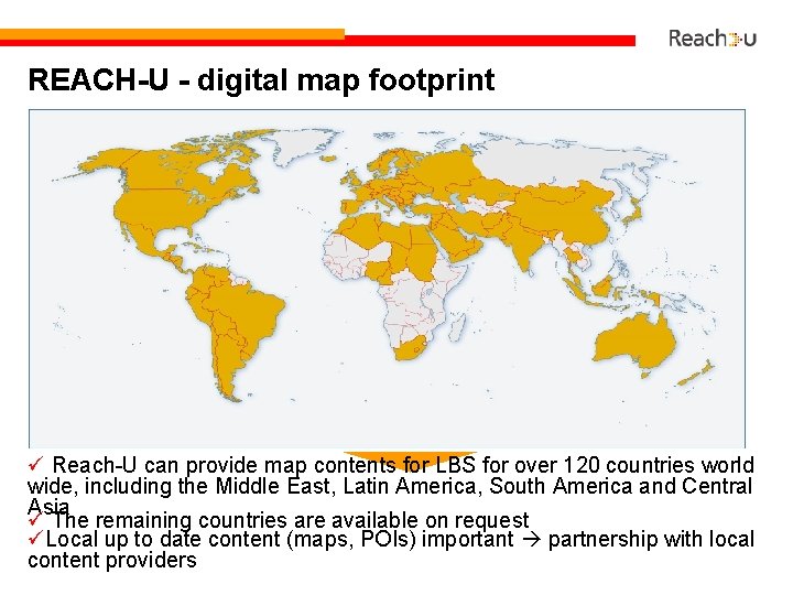 REACH-U - digital map footprint Reach-U can provide map contents for LBS for over