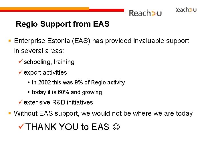 Regio Support from EAS § Enterprise Estonia (EAS) has provided invaluable support in several