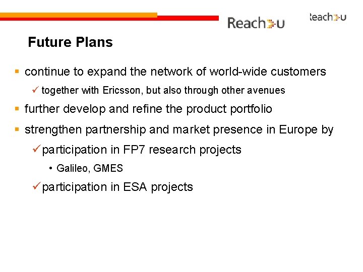 Future Plans § continue to expand the network of world-wide customers together with Ericsson,