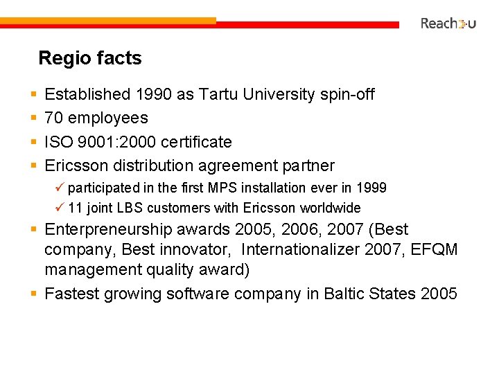 Regio facts § § Established 1990 as Tartu University spin-off 70 employees ISO 9001: