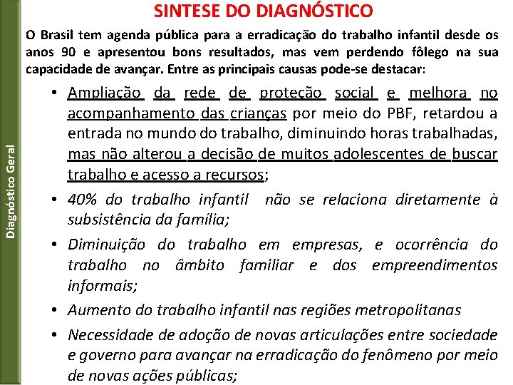 SINTESE DO DIAGNÓSTICO Diagnóstico Geral O Brasil tem agenda pública para a erradicação do