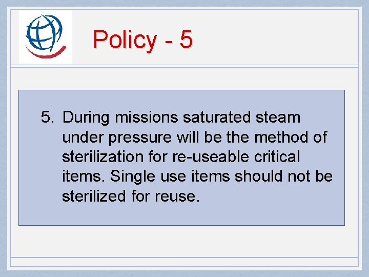 Policy - 5 5. During missions saturated steam under pressure will be the method