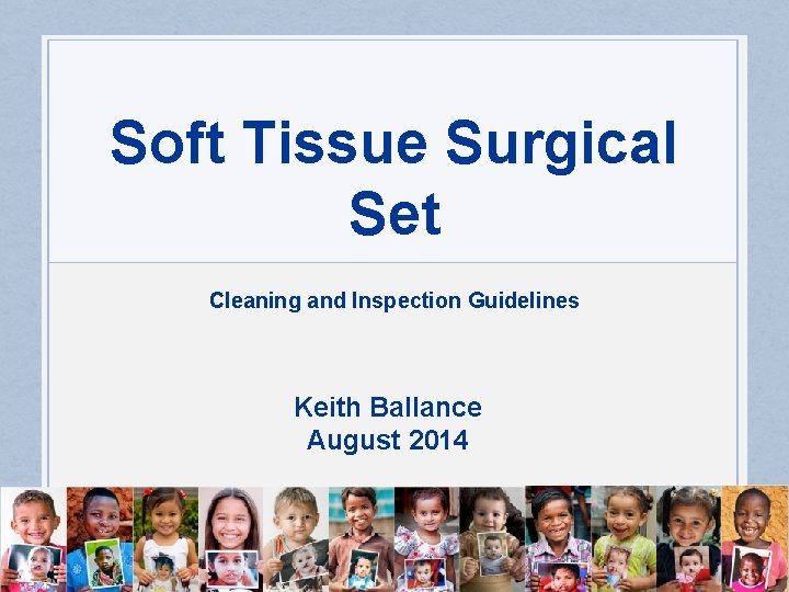 Soft Tissue Surgical Set Cleaning and Inspection Guidelines Keith Ballance August 2014 