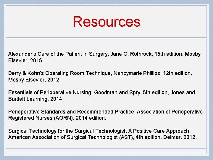 Resources Alexander’s Care of the Patient in Surgery, Jane C. Rothrock, 15 th edition,