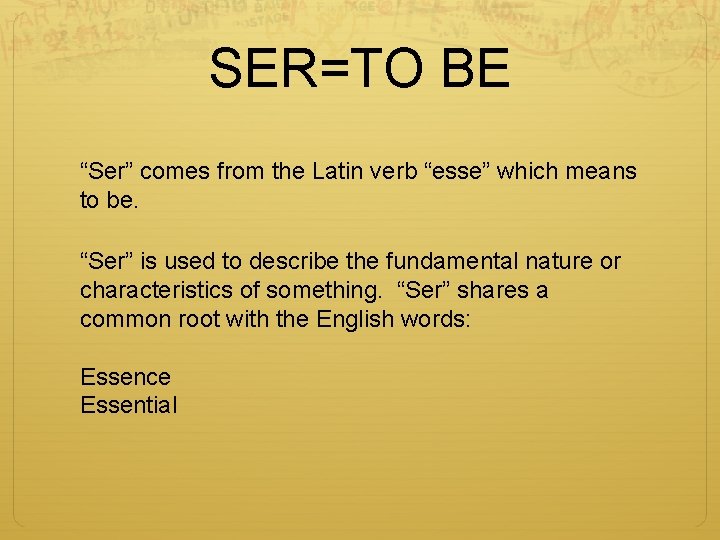 SER=TO BE “Ser” comes from the Latin verb “esse” which means to be. “Ser”
