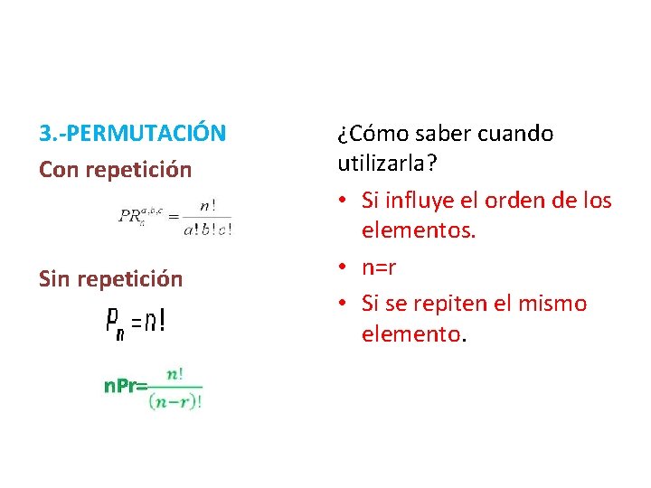 3. -PERMUTACIÓN Con repetición Sin repetición ¿Cómo saber cuando utilizarla? • Si influye el