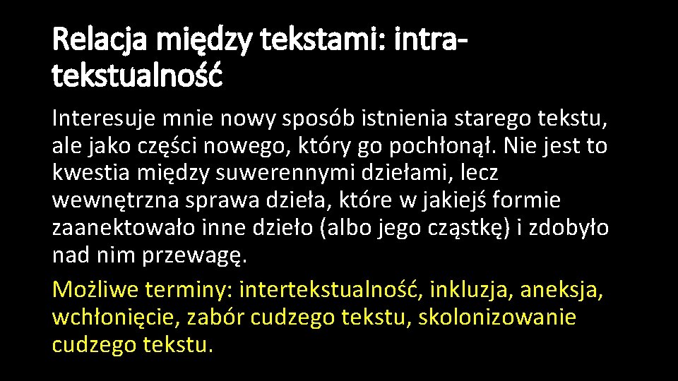 Relacja między tekstami: intratekstualność Interesuje mnie nowy sposób istnienia starego tekstu, ale jako części