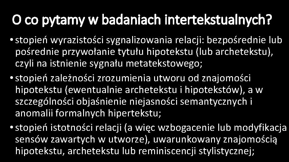 O co pytamy w badaniach intertekstualnych? • stopień wyrazistości sygnalizowania relacji: bezpośrednie lub pośrednie