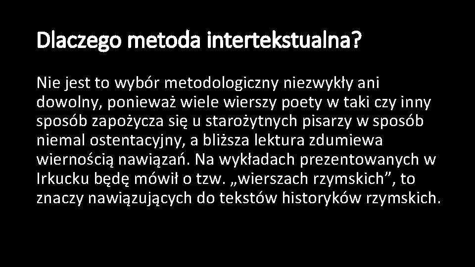 Dlaczego metoda intertekstualna? Nie jest to wybór metodologiczny niezwykły ani dowolny, ponieważ wiele wierszy