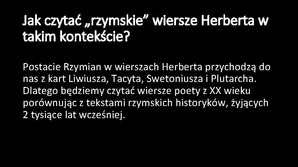 Jak czytać „rzymskie” wiersze Herberta w takim kontekście? Postacie Rzymian w wierszach Herberta przychodzą