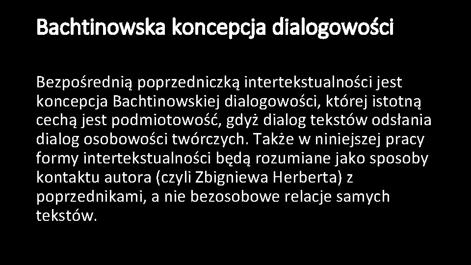 Bachtinowska koncepcja dialogowości Bezpośrednią poprzedniczką intertekstualności jest koncepcja Bachtinowskiej dialogowości, której istotną cechą jest