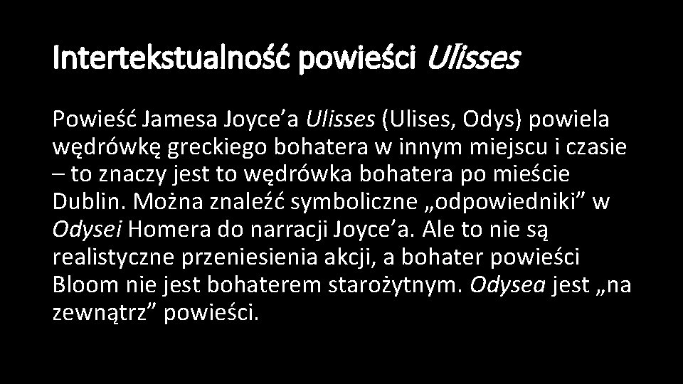 Intertekstualność powieści Ulisses Powieść Jamesa Joyce’a Ulisses (Ulises, Odys) powiela wędrówkę greckiego bohatera w