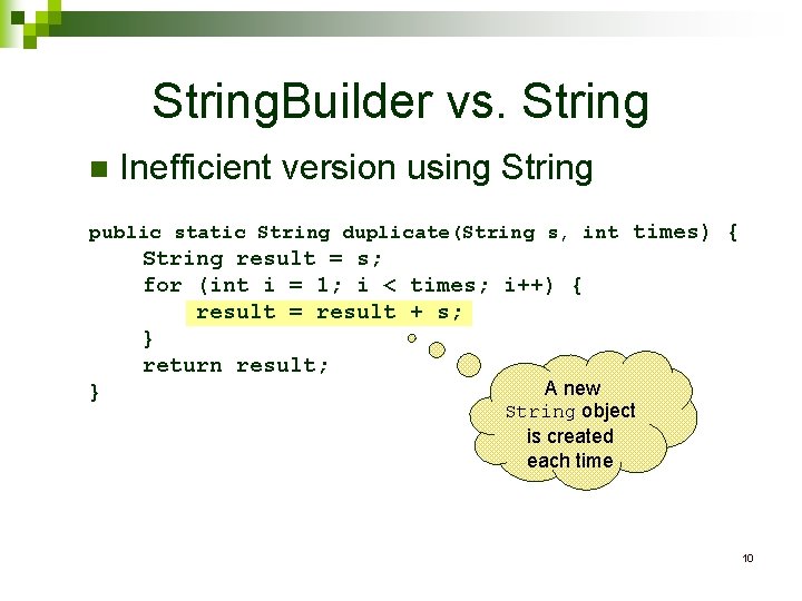 String. Builder vs. String n Inefficient version using String public static String duplicate(String s,