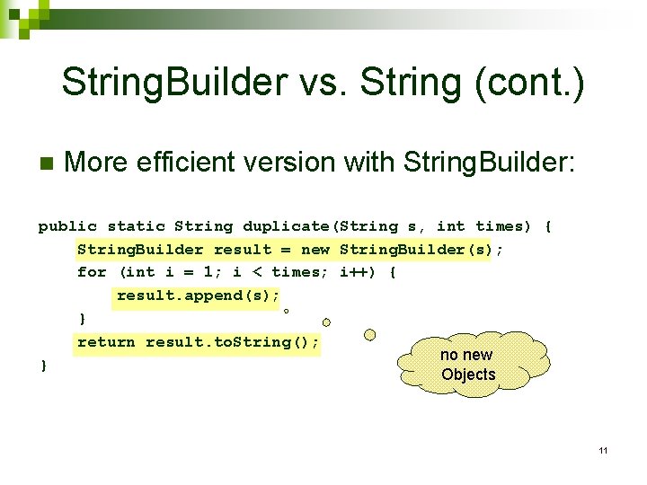 String. Builder vs. String (cont. ) n More efficient version with String. Builder: public