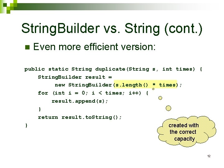 String. Builder vs. String (cont. ) n Even more efficient version: public static String