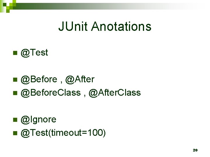 JUnit Anotations n @Test @Before , @After n @Before. Class , @After. Class n