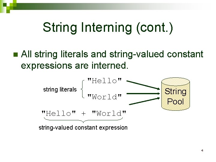 String Interning (cont. ) n All string literals and string-valued constant expressions are interned.