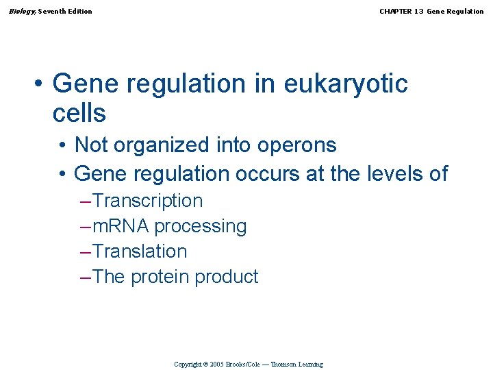 Biology, Seventh Edition CHAPTER 13 Gene Regulation • Gene regulation in eukaryotic cells •