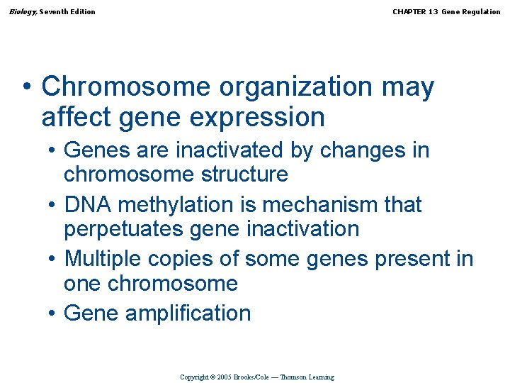 Biology, Seventh Edition CHAPTER 13 Gene Regulation • Chromosome organization may affect gene expression