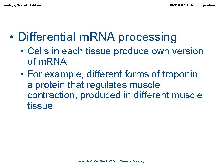 Biology, Seventh Edition CHAPTER 13 Gene Regulation • Differential m. RNA processing • Cells